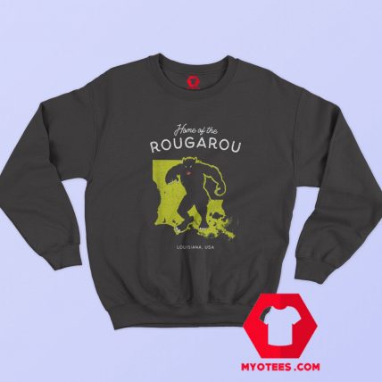 Home of the Rougarouu Louisiana USA Sweatshirt