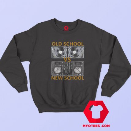 Old School DJ Vs New School DJ Unisex Sweatshirt