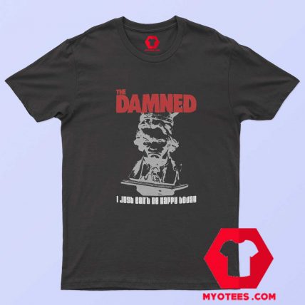 The Damned I Just Cant Be Happy Today T shirt