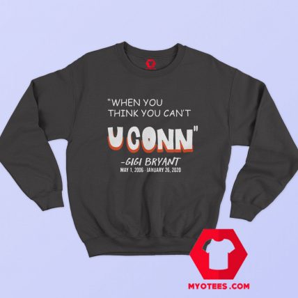 When You Think You Cant Uconn Gigi Bryant Sweatshirt