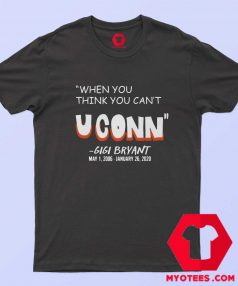 When You Think You Cant Uconn Gigi Bryant T shirt