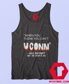 When You Think You Cant Uconn Gigi Bryant Tank Top