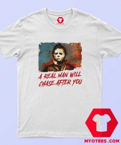 Funny Halloween Real Man Will Chase After You T shirt