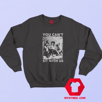 Hocus Pocus Parody You Cant Sit With Us Sweatshirt