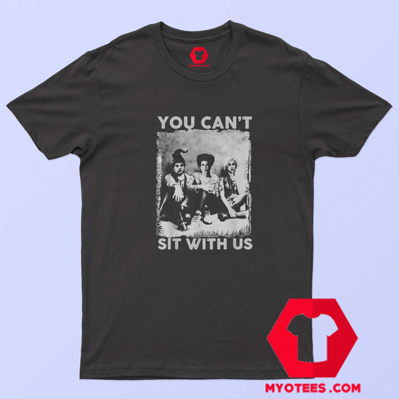 Hocus Pocus Parody You Can't Sit With Us T-Shirt - myotees.com