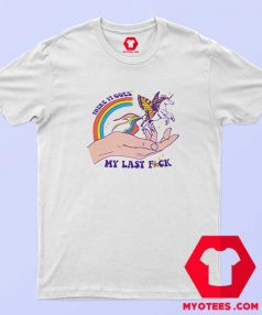 There It Goes My Last Fuck Unicorn Unisex T shirt