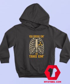 You Break Em We Take Em Graphic Hoodie