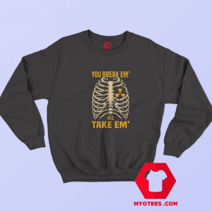 You Break Em We Take Em Graphic Sweatshirt