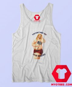 You Dont Need Abs To Be Worthy Tank Top