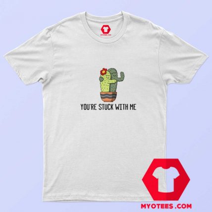 Youre Stuck With Me Funny Unisex T shirt