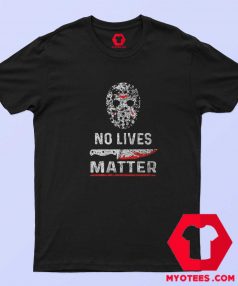 Friday 13 No Lives Matter Halloween T shirt