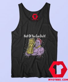 Funny Super Thanos Half Of You Can Do It Tank Top