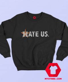 Houston Astros HATE US Star Unisex Sweatshirt