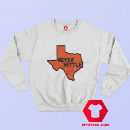 Houston Texas Never Settle Baseball Parody Sweatshirt