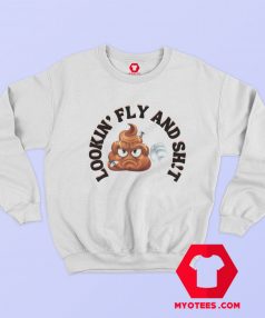 Lookin Fly And Shit Funny Emoji Sweatshirt