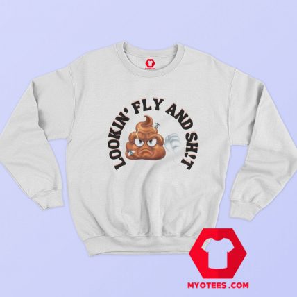 Lookin Fly And Shit Funny Emoji Sweatshirt