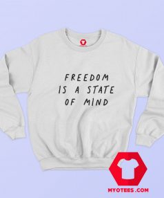 Freedom Is A State Of Mind Unisex Sweatshirt