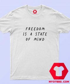 Freedom Is A State Of Mind Unisex T shirt