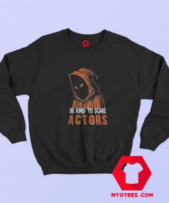 Halloween Night Be Kind To Scare Actors weatshirt