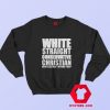 White Straight Conservative Christian Funny Sweatshirt