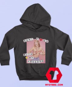 Dont Fuck With My Freedom Funny Hoodie