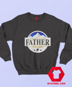 Father Figure Busch Beer Parody Sweatshirt