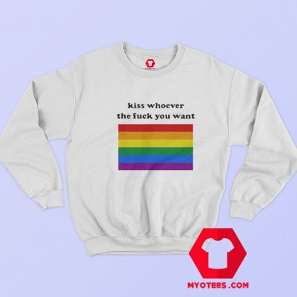 Kiss Whoever The Fuck You Want Funny Sweatshirt