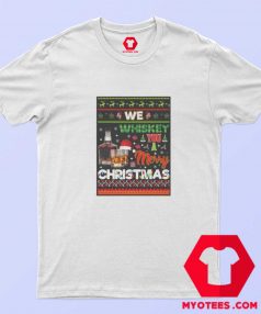 We Whiskey Wish You A Merry Christmas T shirt