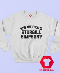 Who the Fuck is Sturgill Simpson Graphic Sweatshirt