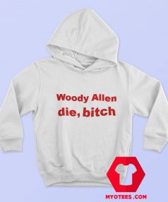 Woody Allen Die Bitch Graphic Unisex Hoodie