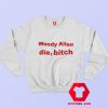 Woody Allen Die Bitch Graphic Unisex Sweatshirt