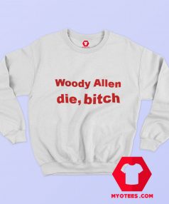 Woody Allen Die Bitch Graphic Unisex Sweatshirt