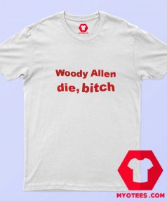 Woody Allen Die Bitch Graphic Unisex T shirt