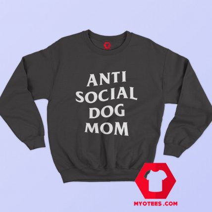 Anti social Dog Mom Mothers Day Sweatshirt