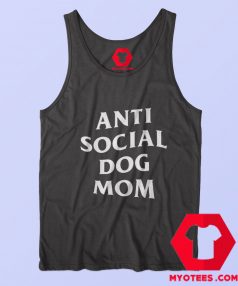 Anti social Dog Mom Mothers Day Tank Top