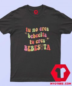 Bad Bunny Tu No Eres Bebecita Eres Graphic T shirt