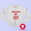 Burrowhead My Ass Graphic Unisex Sweatshirt