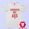 Burrowhead My Ass Graphic Unisex T shirt