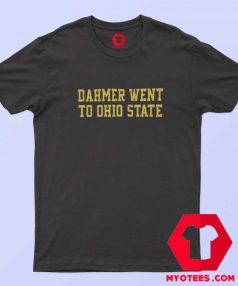 Dahmer Went To Ohio State Graphic T shirt