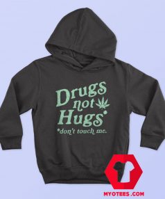 Drugs Not Hugs Sarcastic Dont Touch Me Hoodie