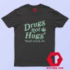 Drugs Not Hugs Sarcastic Dont Touch Me T shirt