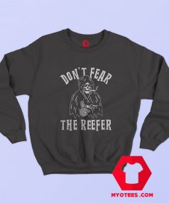 Grimm Reaper Dont Fear The Reefer Sweatshirt