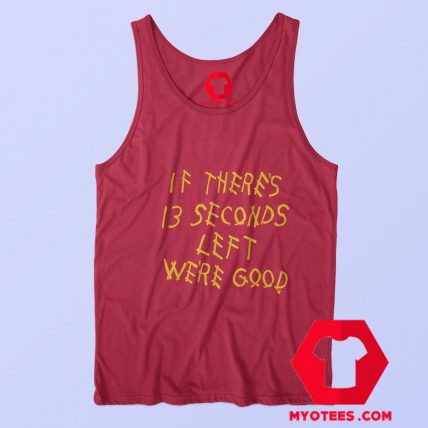 If There 13 Seconds Left Were Good Graphic Tank Top