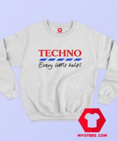 Techno Every Little Helps Funny Parody Sweatshirt