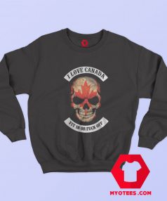 I Love Canada Fit In Or Fuck Off Graphic Sweatshirt