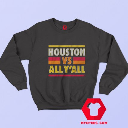 Houston Vs All YAll Graphic Unisex Sweatshirt