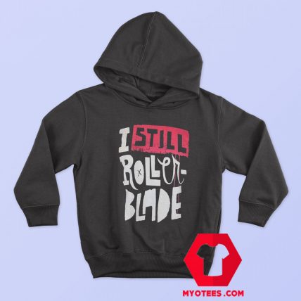 I Still Roller Blade Graphic Unisex Hoodie