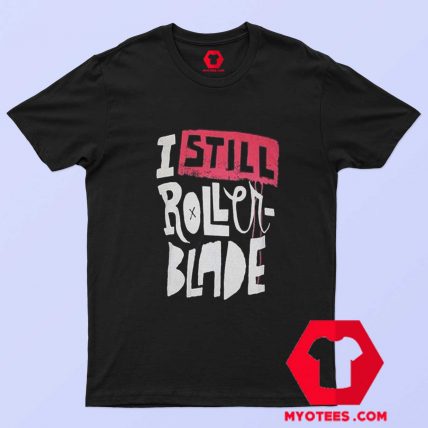 I Still Roller Blade Graphic Unisex T shirt