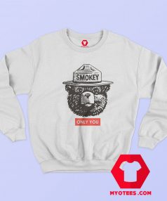Smokey The Bear Only You Graphic Unisex Sweatshirt