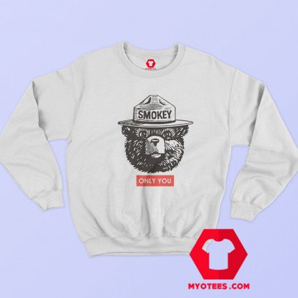 Smokey The Bear Only You Graphic Unisex Sweatshirt